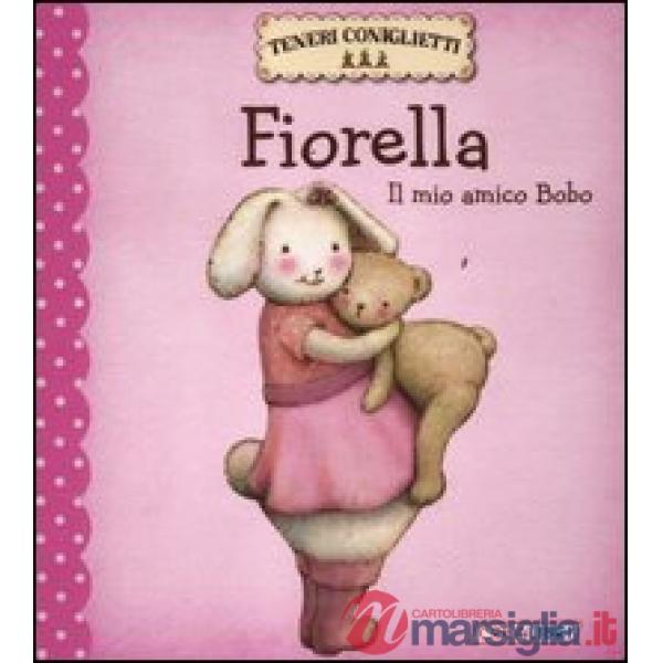 Fiorella. Il mio amico Bobo. Teneri coniglietti. Ediz. illustrata