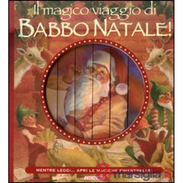 Magico viaggio di Babbo Natale! Ediz. illustrata (Il)