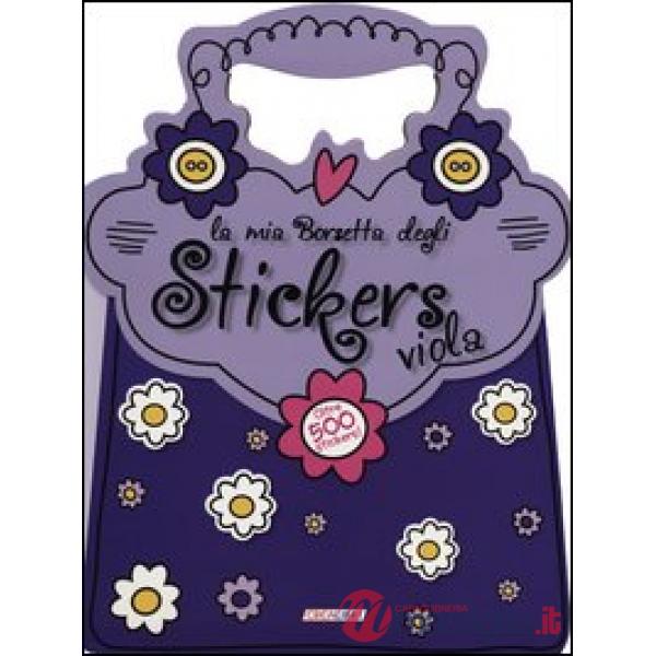 Mia borsetta degli stickers viola. Con adesivi. Ediz. illustrata (La)