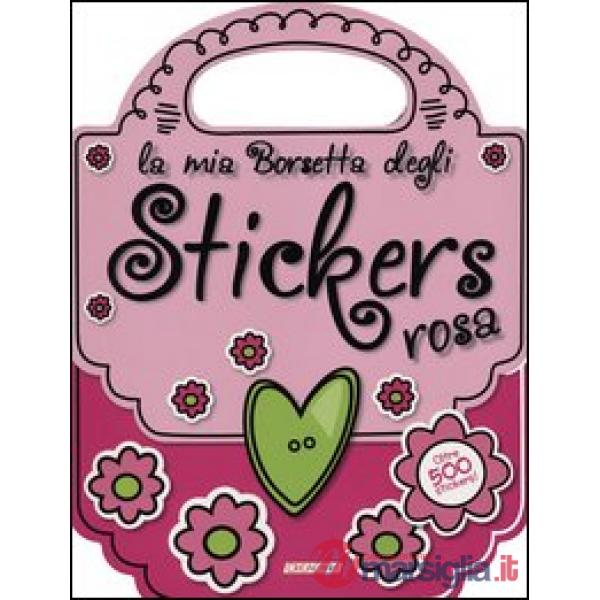 Mia borsetta degli stickers rosa. Con adesivi. Ediz. illustrata (La)
