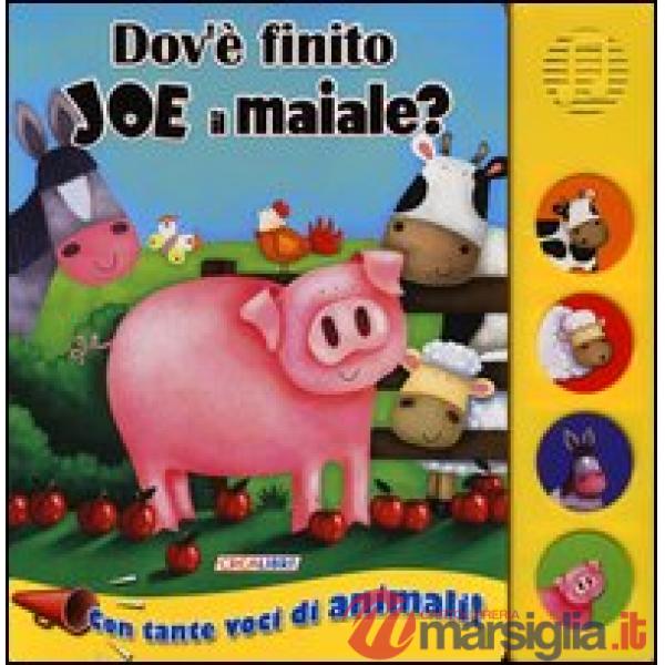 Dov'è finito Joe il maiale? Libro sonoro. Ediz. illustrata