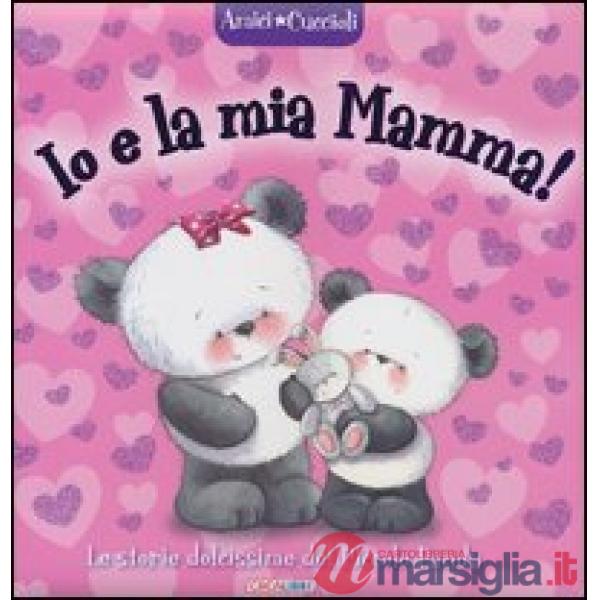 Io e la mia mamma! Amici cuccioli. Ediz. illustrata