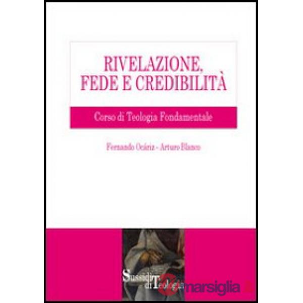 Rivelazione, fede e credibilità. Corso di teologia fondamentale