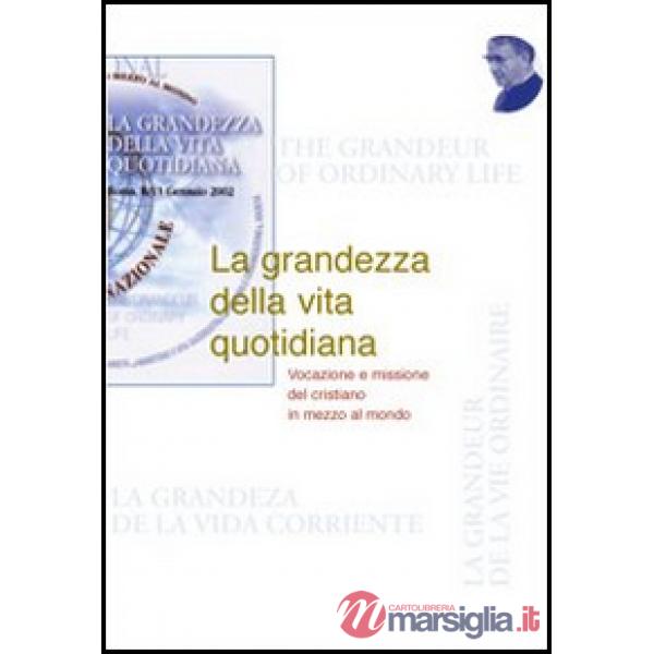 Grandezza della vita quotidiana. Vocazione e missione del cristiano nel mondo (L