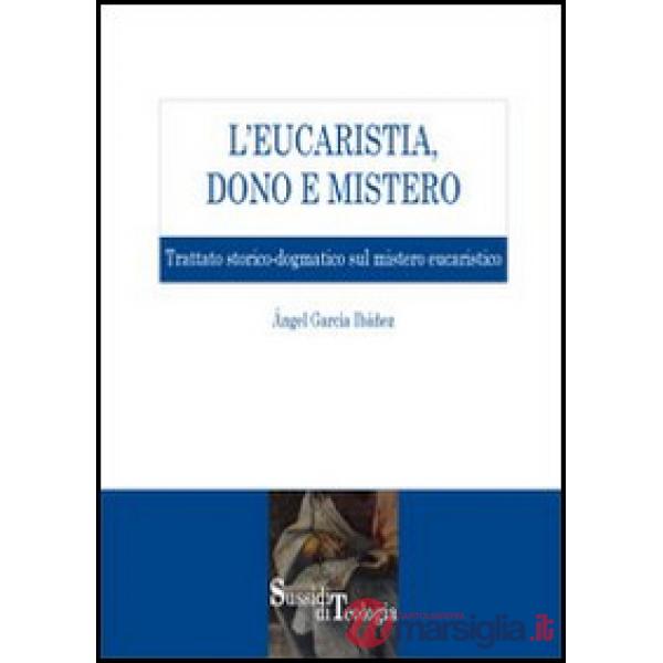 Eucaristia, dono e mistero. Trattato storico-dogmatico sul mistero eucaristico (L')