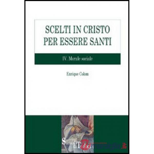 Scelti in Cristo per essere santi. Vol. 4: Morale sociale