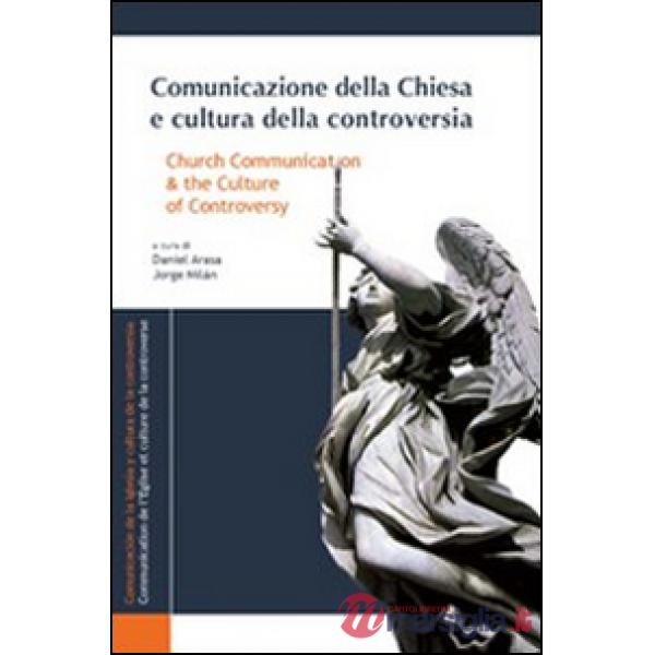 Comunicazione della Chiesa e cultura della controversia. Ediz. italiana, inglese