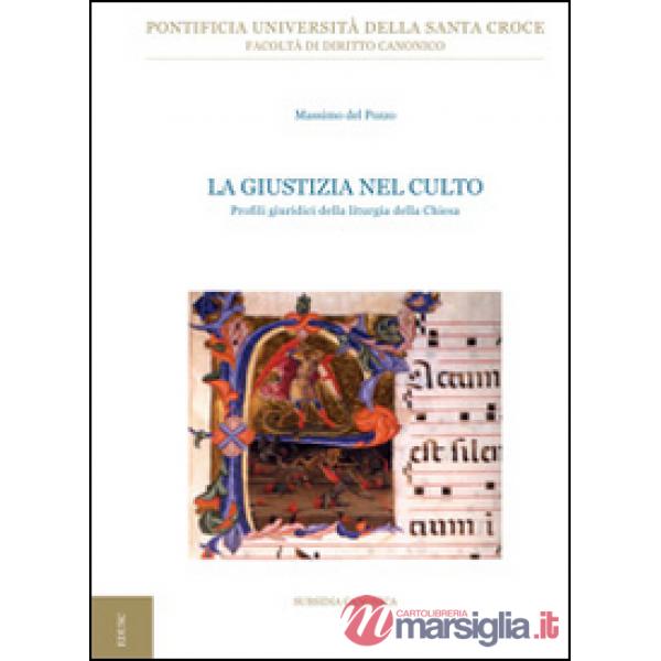 Giustizia nel culto. Profili giuridici della liturgia della Chiesa (La)