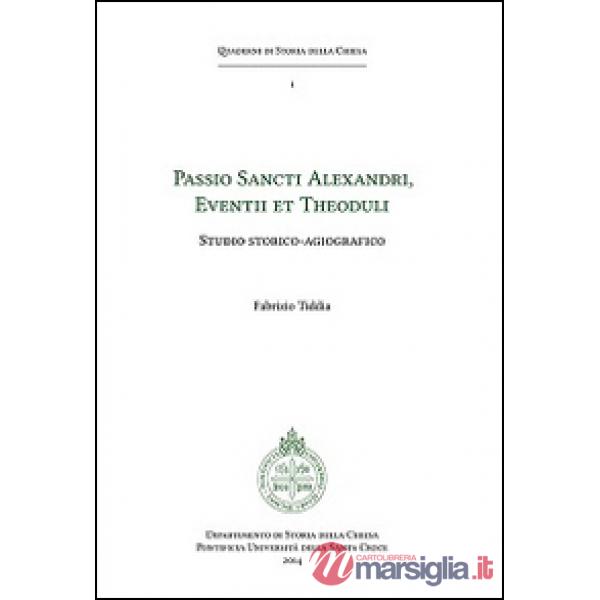 Passio sancti Alexandri eventii et theoduli. Studio storico-agiografico
