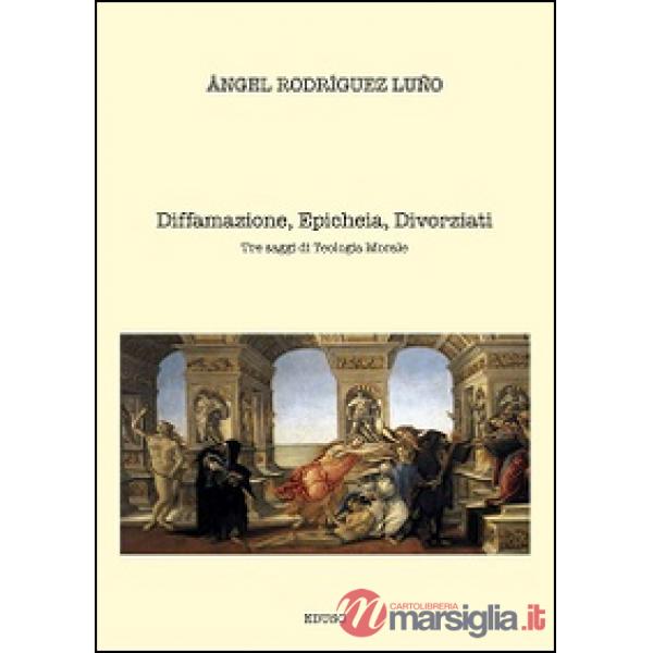 Diffamazione, epicheia, divorziati. Tre saggi di teologia morale
