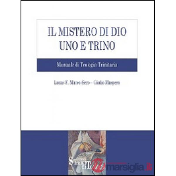 Mistero di Dio uno e trino. Manuale di Teologia Trinitaria (Il)