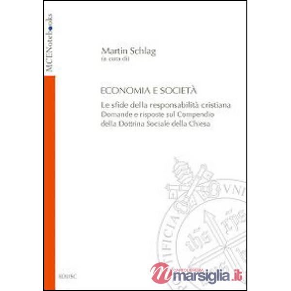 Economia e società. Le sfide della responsabilità cristiana. Domande e risposte sul Compendio della Dottrina Sociale della Chies
