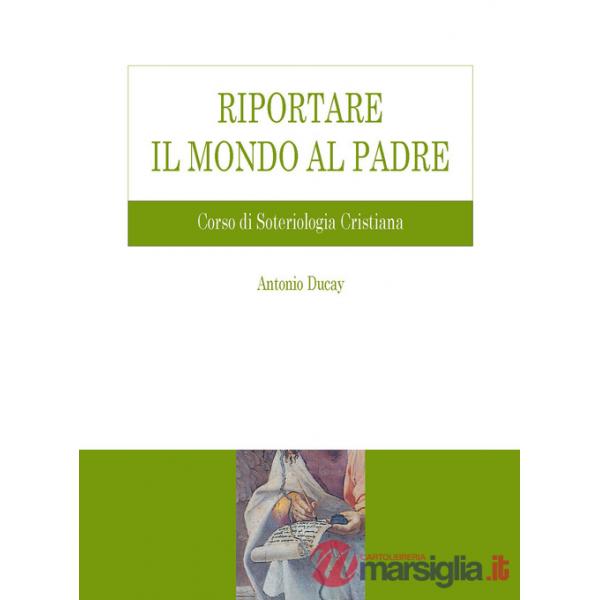 Riportare il mondo al Padre. Corso di soteriologia cristiana
