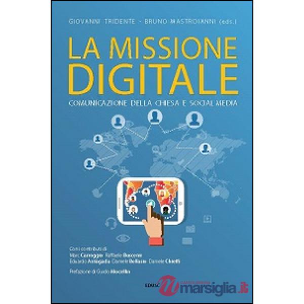 Missione digitale. Comunicazione della Chiesa e social media (La)