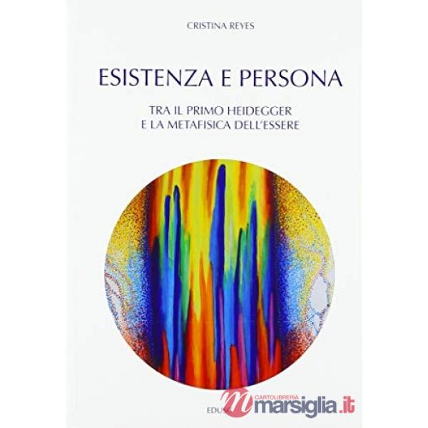 Esistenza e persona. Tra il primo Heidegger e la metafisica dell'essere
