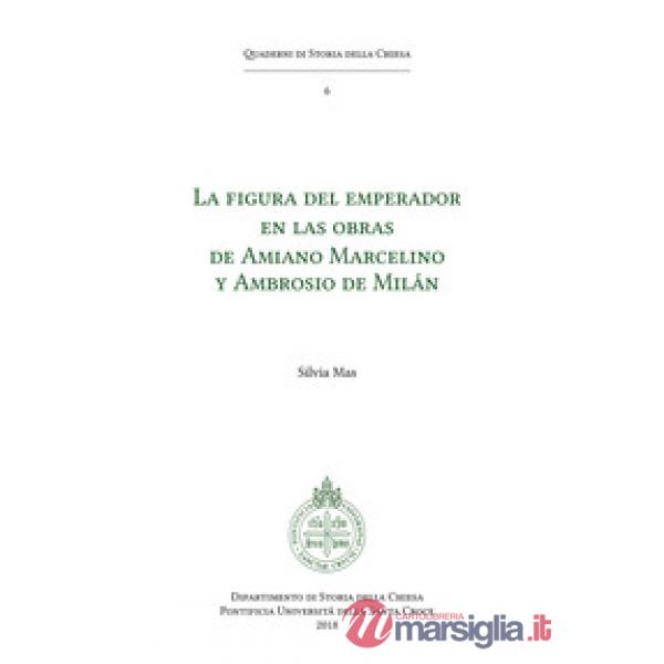 Figura del emperador en las obras de Amiano Marcelino y Ambrosio de Milán (La)