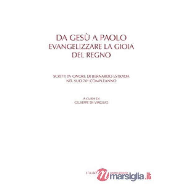 Da Gesù a Paolo. Evangelizzare la gioia del Regno. Scritti in onore di Bernardo Estrada nel suo 70° compleanno. Ediz. multilingu