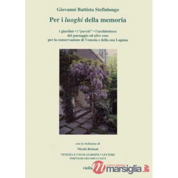 Per i luoghi della memoria. I giardini, i «Parchi», l'architettura del paesaggio ed altre cose per la conservazione di Venezia e