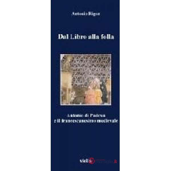 Dal libro alla folla. Antonio di Padova e il francescanesimo medievale