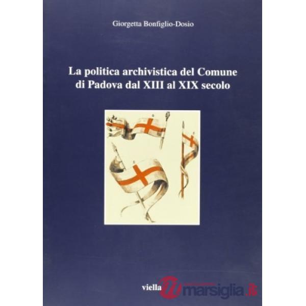 Politica archivistica del comune di Padova dal XIII al XIX secolo (La)