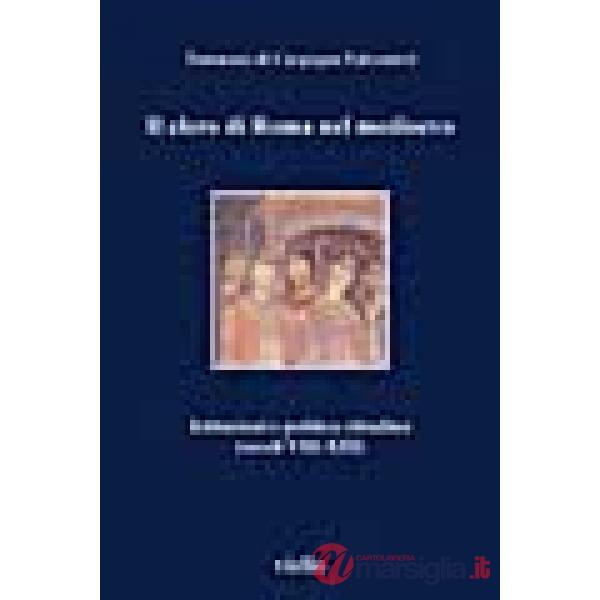 Clero di Roma nel Medioevo. Istituzioni e politica cittadina (secoli VIII-XIII) (Il)