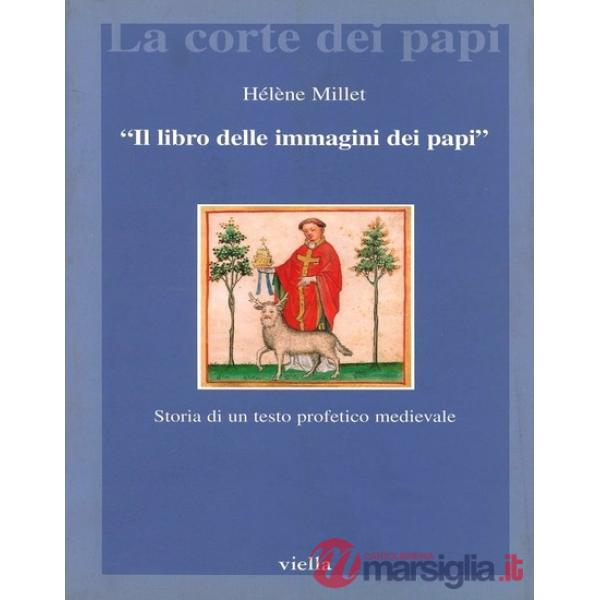 Libro delle immagini dei papi. Storia di un testo profetico medievale (Il)