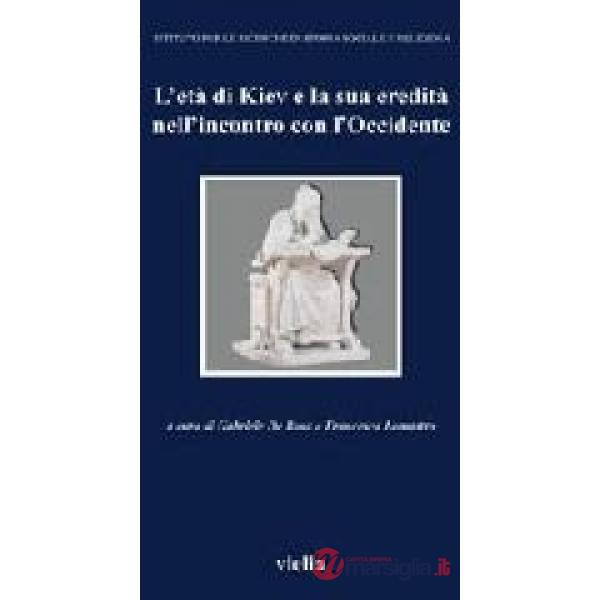 Età di Kiev e la sua eredità nell'incontro con l'Occidente. Atti del Convegno (Vicenza, 11-13 aprile 2002) (L')