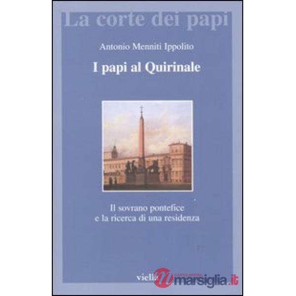 Papi al Quirinale. Il sovrano pontefice e la ricerca di una residenza (I)