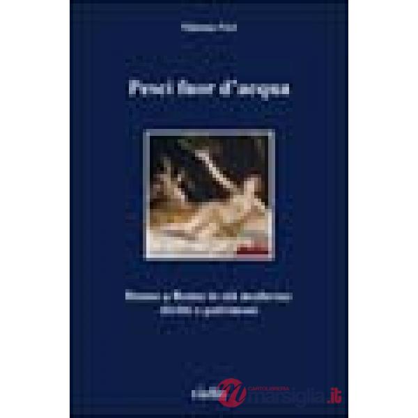 Pesci fuor d'acqua. Donne a Roma in età moderna: diritti e patrimoni