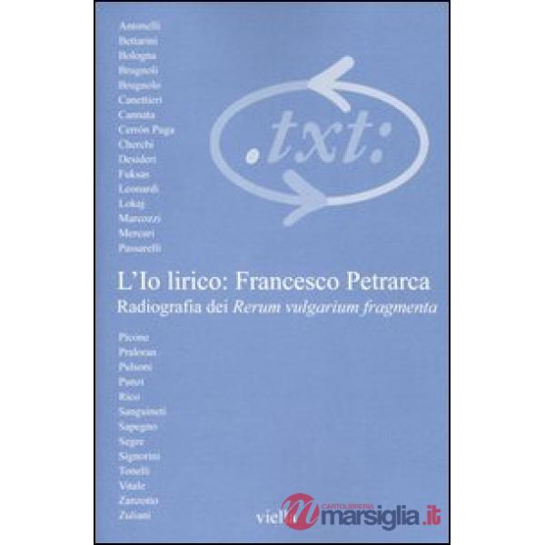 Critica del testo. Vol. 6/1: L'io lirico: Francesco Petrarca. Radiografia dei Rerum vulgarium fragmenta