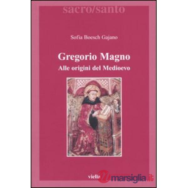 Gregorio Magno. Alle origini del Medioevo