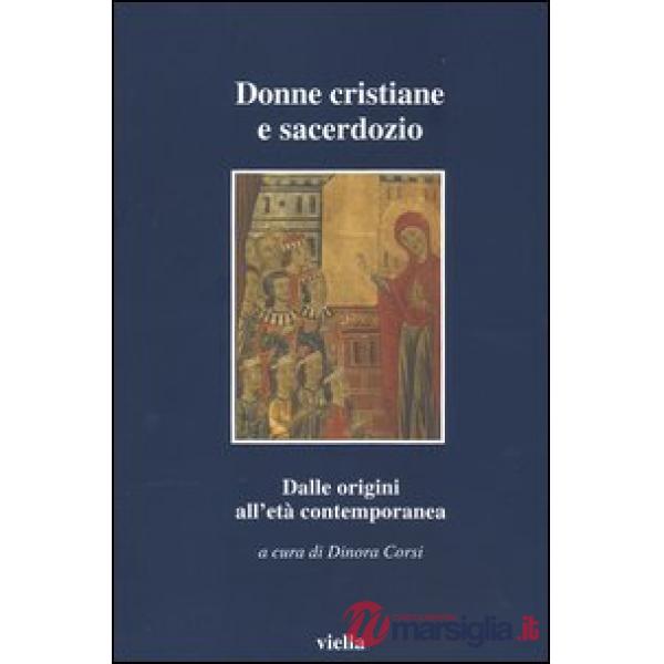 Donne cristiane e sacerdozio. Dalle origini all'età contemporanea