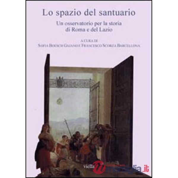 Spazio del santuario. Un osservatorio per la storia di Roma e del Lazio. Con CD-ROM (Lo)