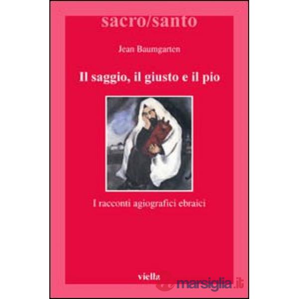Saggio, il giusto, il pio. I racconti agiografici ebraici (Il)