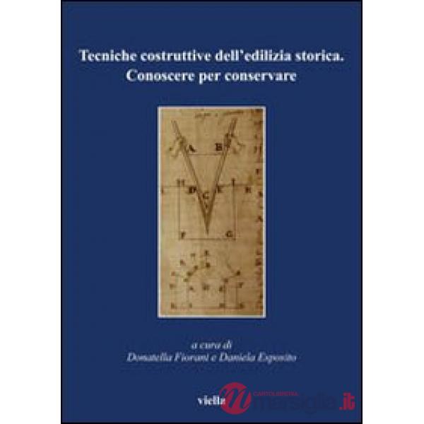 Tecniche costruttive dell'edilizia storica. Conoscere per conservare