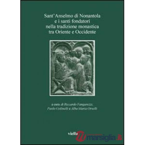 Sant'Anselmo di Nonantola e i santi fondatori nella tradizione monastica tra Oriente e Occidente