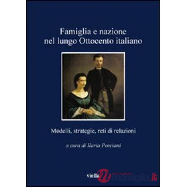 Famiglia e nazione nel lungo Ottocento italiano. Modelli, strategie, reti di relazioni