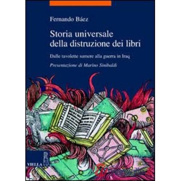 Storia universale della distruzione dei libri. Dalle tavolette sumere alla guerr
