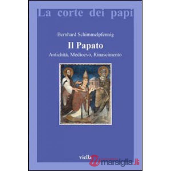 Papato. Antichità, Medioevo, Rinascimento (Il)