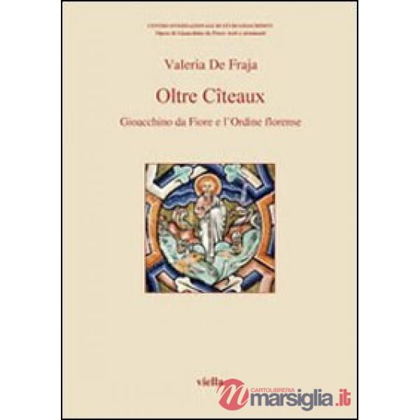 Oltre Cîteaux. Gioacchino da Fiore e l'Ordine florense