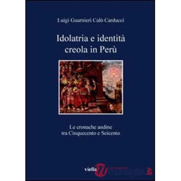 Idolatria e identità creola in Perù. Le cronache andine tra Cinquecento e Seicento