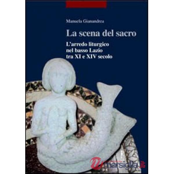 Scena del sacro. L'arredo liturgico nel basso Lazio tra XI e XIV secolo (La)