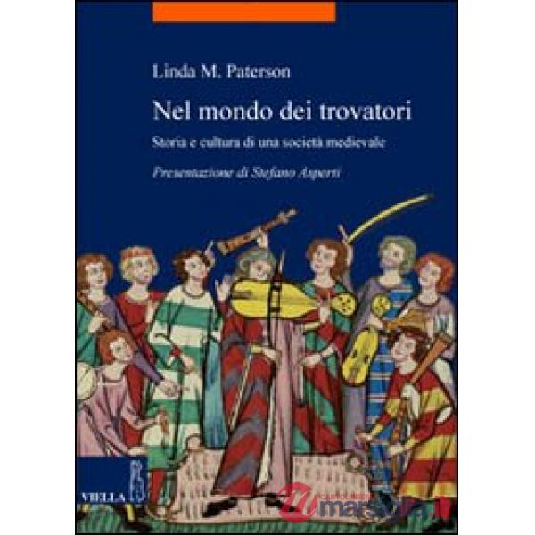 Nel mondo dei trovatori. Storia e cultura di una società medioevale