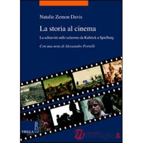 Storia al cinema. La schiavitù sullo schermo da Kubrick a Spielberg (La)