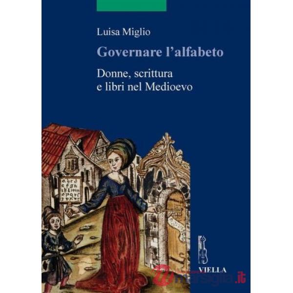 Governare l'alfabeto. Donne, scrittura e libri nel medioevo