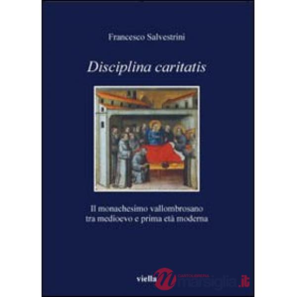 Disciplina caritatis. Il monachesimo vallombrosano tra medioevo e prima età moderna