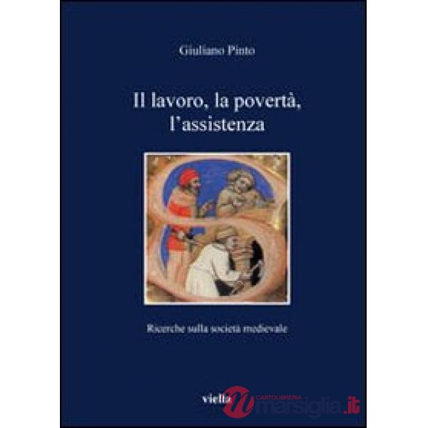 Lavoro, la povertà, l'assistenza. Ricerche sulla società medievale (Il)