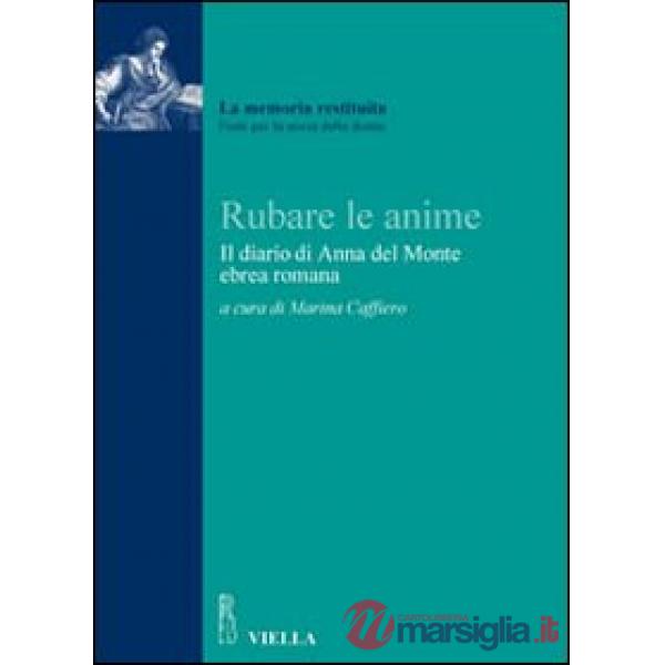 Rubare le anime. Il diario del rapimento di Anna del Monte, ebrea romana