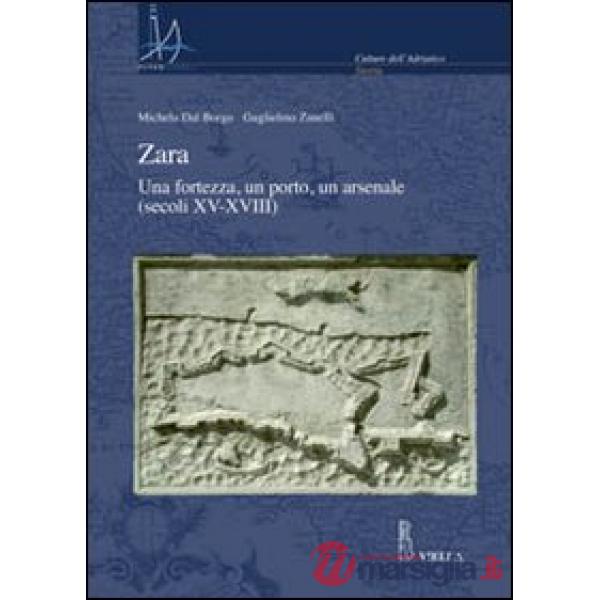 Zara. Una fortezza, un porto, un arsenale (secoli XV-XVIII)