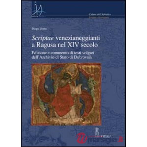 Scriptae venezianeggianti a Ragusa nel XVI secolo. Edizione e commento di testi volgari dell'Archivio di Stato di Dubrovnik